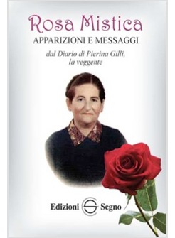 ROSA MISTICA APPARIZIONI E MESSAGGI DAL DIARIO DI PIERINA GILLI LA VEGGENTE