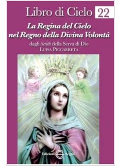 LIBRO DI CIELO 22 LA REGINA DEL CIELO NEL REGNO DELLA DIVINA VOLONTA'