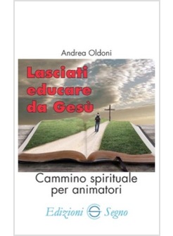 LASCIATI EDUCARE DA GESU' CAMMINO SPIRITUALE PER ANIMATORI