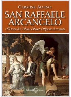 SAN RAFFAELE ARCANGELO IL TERZO DEI SETTE SANTI SPIRITI ASSISTENTI