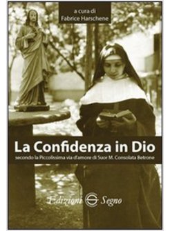 LA CONFIDENZA IN DIO SECONDO LA PICCOLISSIMA VIA D'AMORE DI SUOR M. CONSOLATA
