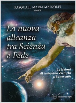 LA NUOVA ALLEANZA TRA SCIENZA E FEDE. LE LEZIONI DI ANTONIO ZICHICHI