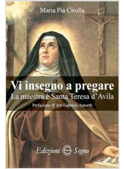 VI INSEGNO A PREGARE. LA MAESTRA E' SANTA TERESA D'AVILA