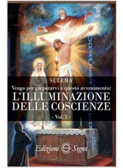 VENGO PER PREPARARVI A QUESTO AVVENIMENTO: L'ILLUMINAZIONE DELLE COSCIENZE VOL 1