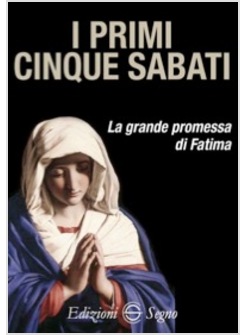 I PRIMI CINQUE SABATI LA GRANDE PROMESSA DI FATIMA