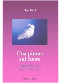 UNA PIUMA SUL CUORE LIBRO DETTATO DA GABRIELE ARCANGELO