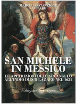 SAN MICHELE IN MESSICO. LE APPARIZIONI DELL'ARCANGELO ALL'INDIO DIEGO LAZARO