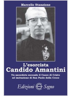 L'ESORCISTA CANDIDO AMANTINI. UN SACERDOTE SECONDO IL CUORE DI CRISTO