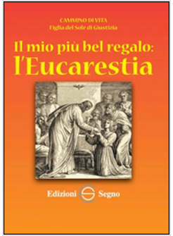 IL MIO PIU' BEL REGALO: L'EUCARESTIA