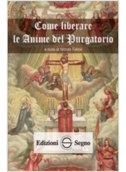 COME LIBERARE LE ANIME DEL PURGATORIO