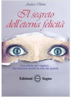 IL SEGRETO DELL'ETERNA FELICITA'