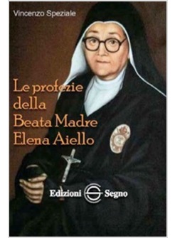 LE PROFEZIE DELLA BEATA MADRE ELENA AIELLO