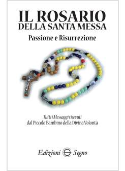 IL ROSARIO DELLA SANTA MESSA PASSIONE E RISURREZIONE