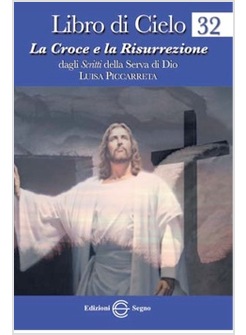 LIBRO DI CIELO 32 LA CROCE E LA RISURREZIONE