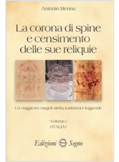 LA CORONA DI SPINE E CENSIMENTO DELLE SUE RELIQUIE - VOLUME 1 (ITALIA)