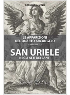 SAN URIELE NEGLI ATTI DEI SANTI LE APPARIZIONI DEL QUARTO ARCANGELO VOL. 1