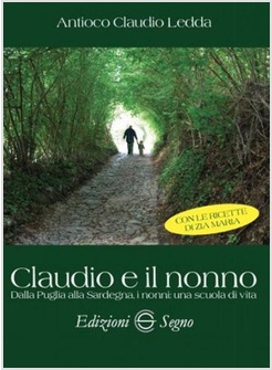 CLAUDIO E IL NONNO. DALLA PUGLIA ALLA SARDEGNA, I NONNI: UNA SCUOLA DI VITA