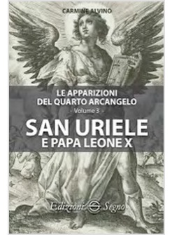 LE APPARIZIONI DEL QUARTO ARCANGELO SAN URIELE E PAPA LEONE X VOL 3