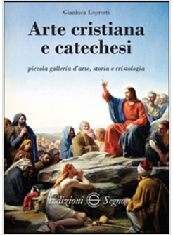 ARTE CRISTIANA E CATECHESI. PICCOLA GALLERIA D'ARTE, STORIA E CRISTOLOGIA