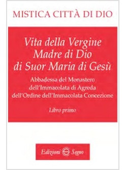 MISTICA CITTA' DI DIO. LIBRO PRIMO
