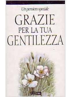 GRAZIE PER LA TUA GENTILEZZA