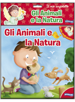 ANIMALI E LA NATURA. IL MIO ANGIOLETTO (GLI)