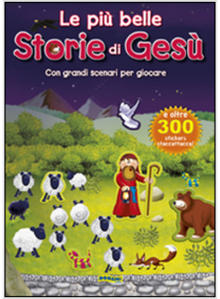 LE PIU' BELLE STORIE DI GESU'. CON ADESIVI