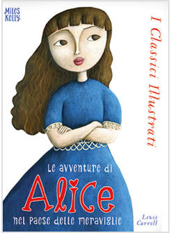 ALICE NEL PAESE DELLE MERAVIGLIE. I CLASSICI ILLUSTRATI