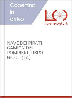 NAVE DEI PIRATI. CAMION DEI POMPIERI. LIBRO GIOCO (LA)