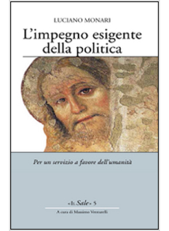 L'IMPEGNO ESIGENTE DELLA POLITICA. PER UN SERVIZIO A FAVORE DELL'UMANITA'
