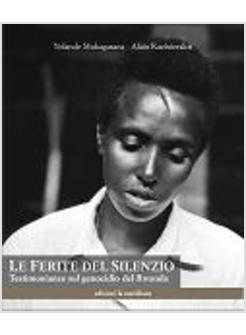 FERITE DEL SILENZIO TESTIMONIANZE SUL GENOCIDIO DEL RWANDA
