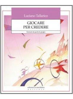 GIOCARE PER CREDERE. MANUEALE DEI GIOCHI DI GRUPPO