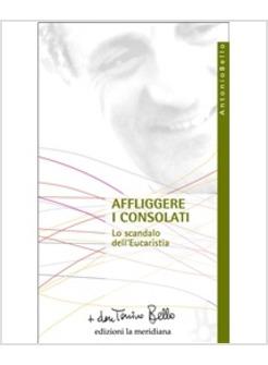 AFFLIGGERE I CONSOLATI LO SCANDALO DELL'EUCARESTIA