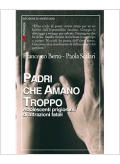 PADRI CHE AMANO TROPPO ADOLESCENTI PRIGIONIERI DI ATTRAZIONI FATALI