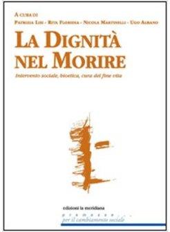 DIGNITA' NEL MORIRE. INTERVENTO SOCIALE, BIOETICA, CURA DEL FINE VITA