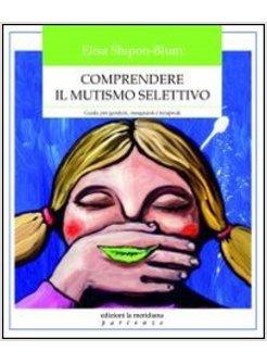 COMPRENDERE IL MUTISMO SELETTIVO. GUIDA PER GENITORI, INSEGNANTI E TERAPEUTI