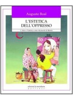 ESTETICA DELL'OPPRESSO. L'ARTE E L'ESTETICA COME STRUMENTI DI LIBERTA' (L')