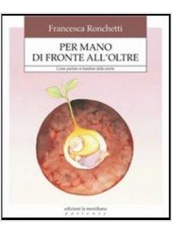 PER MANO DI FRONTE ALL'OLTRE. COME AIUTARE I BAMBINI AD AFFRONTARE LA VERITA'