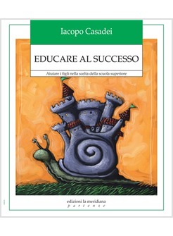 EDUCARE AL SUCCESSO. AIUTARE I FIGLI NELLA SCELTA DELLA SCUOLA SUPERIORE