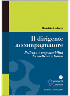 DIRIGENTE ACCOMPAGNATORE. BELLEZZA E RESPONSABILITA' DEL METTERSI A FIANCO (IL)