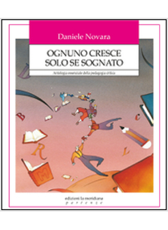 OGNUNO CRESCE SOLO SE SOGNATO. ANTOLOGIA ESSENZIALE DELLA PEDAGOGIA CRITICA