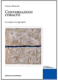 CONVERSAZIONI COBALTO. LA SEMPLICE VIA DEGLI AFFETTI