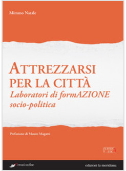 ATTREZZARSI PER LA CITTA'. LABORATORI DI FORMAZIONE SOCIO-POLITICA