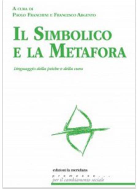 IL SIMBOLICO E LA METAFORA LINGUAGGIO DELLA PSICHE E DELLA CURA 