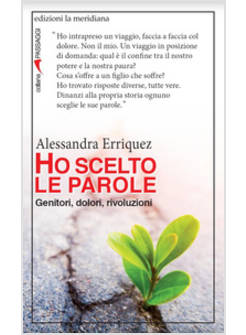 HO SCELTO LE PAROLE. GENITORI, DOLORI, RIVOLUZIONI