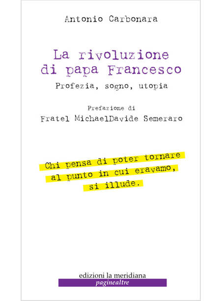 LA RIVOLUZIONE DI PAPA FRANCESCO. PROFEZIA, SOGNO, UTOPIA