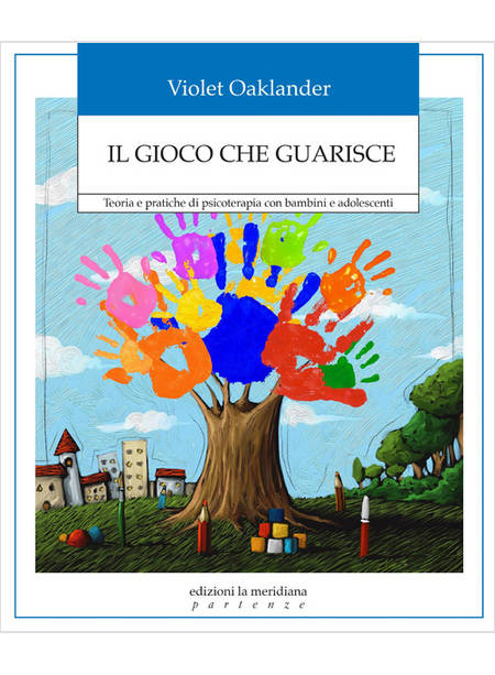 GIOCO CHE GUARISCE. TEORIA E PRATICHE DI PSICOTERAPIA CON BAMBINI E ADOLESCENTI 