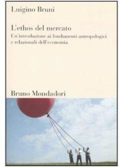 ETHOS DEL MERCATO UN'INTRODUZIONE AI FONDAMENTI ANTROPOLOGICI (L')