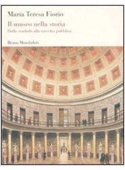 MUSEO NELLA STORIA. DALLO &laquo;STUDIOLO&raquo; ALLA RACCOLTA PUBBLICA (IL)