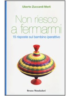 NON RIESCO A FERMARMI. 15 RISPOSTE SUL BAMBINO IPERATTIVO